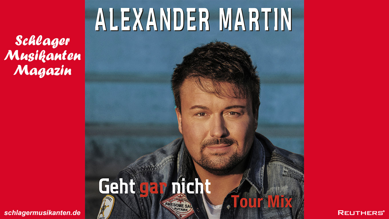 Alexander Martin - "Geht gar nicht" - der Tourmix