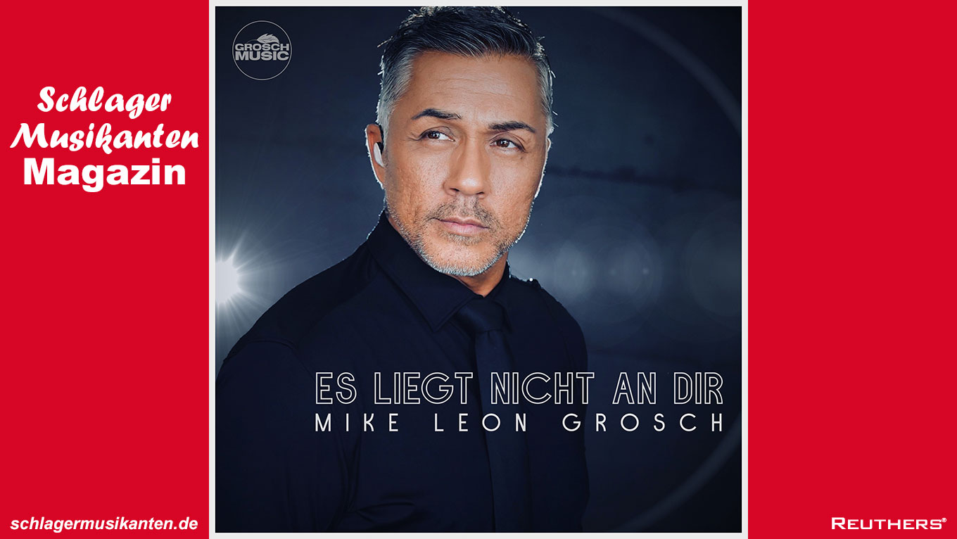 Mike Leon Grosch - "Es liegt nicht an Dir"