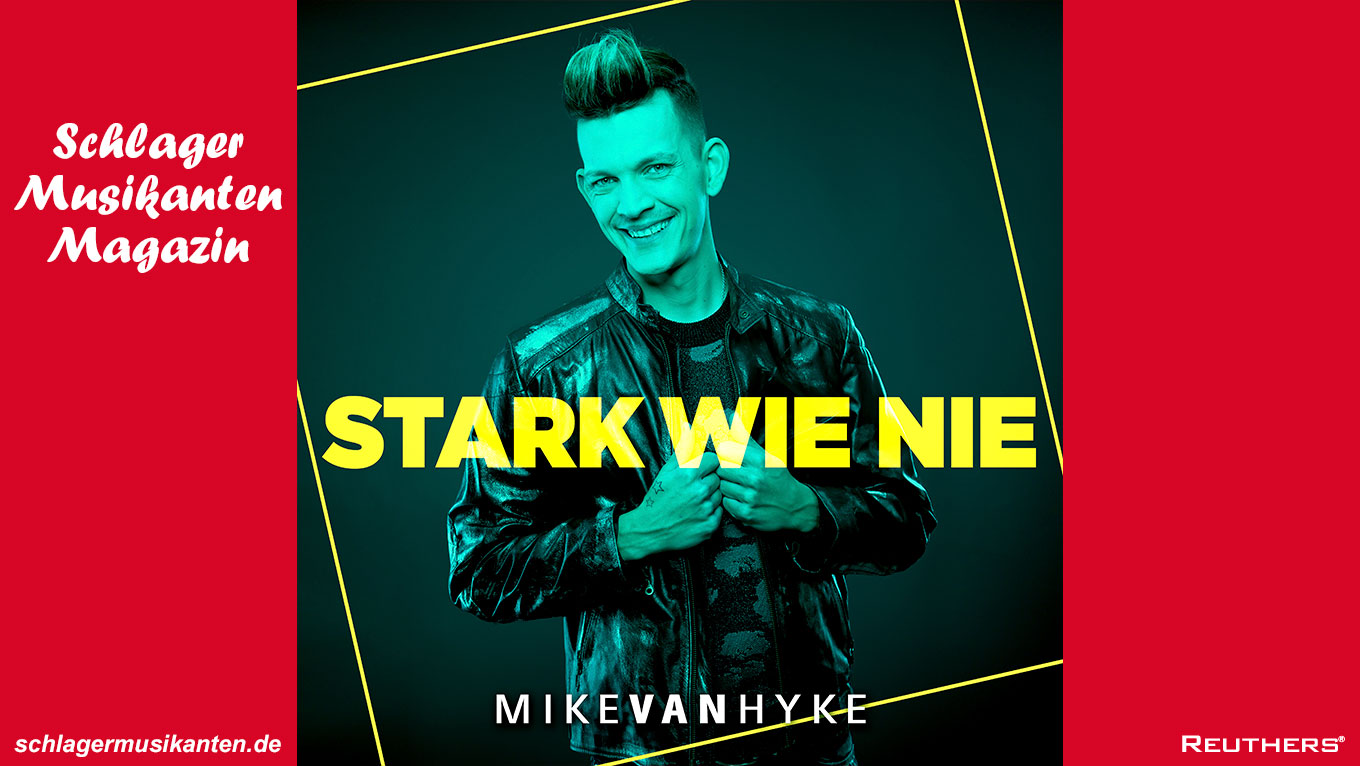 Mike van Hyke kommt mit der Single "Stark wie nie" zu alter Stärke zurück