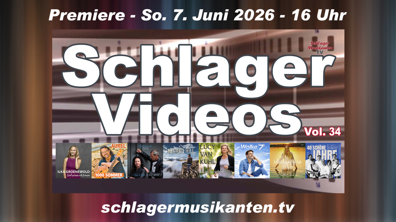 Premiere "Schlager Videos" Vol. 34 exklusiv im Schlager Musikanten TV