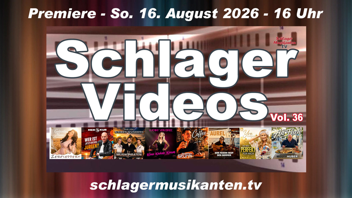 Premiere "Schlager Videos" Vol. 36 exklusiv im Schlager Musikanten TV